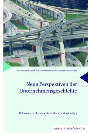 Neue Perspektiven der Unternehmensgeschichte | Nina Kleinöder, Christian Marx, Boris Gehlen, Juliane Czierpka