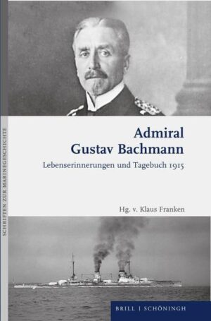 Admiral Gustav Bachmann: Lebenserinnerungen und Tagebuch 1915 | Gustav Bachmann