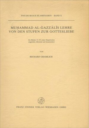 Muhammad al-Gazzalis Lehre von den Stufen zur Gottesliebe: Die Bücher 31-36 seines Hauptwerkes | Richard Gramlich