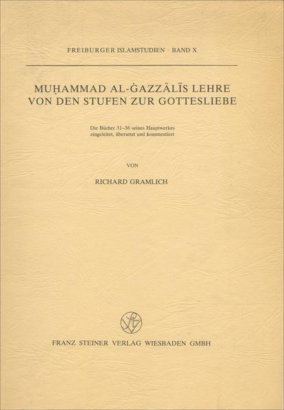Muhammad al-Gazzalis Lehre von den Stufen zur Gottesliebe: Die Bücher 31-36 seines Hauptwerkes | Richard Gramlich
