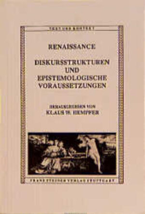 Renaissance: Diskursstrukturen und epistemologische Voraussetzungen. Literatur - Philosophie - Bildende Kunst | Klaus W. Hempfer