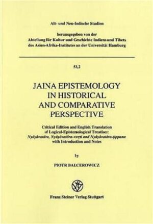 Jaina Epistemology in Historical and Comparative Perspective: Critical Edition and English Translation of Logical-Epistemological Treatises: Nyayavatara, Nyayavatara-vivrty and Nyayavatara-tippana with Introduction and Notes | Piotr Balcerowicz
