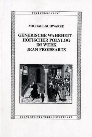 Generische Wahrheit - Höfischer Polylog im Werk Jean Froissarts | Michael Schwarze