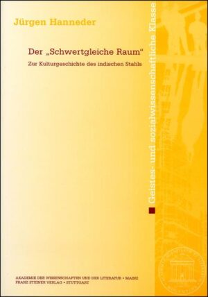 Der "Schwertgleiche Raum": Zur Kulturgeschichte des indischen Stahls | Jürgen Hanneder