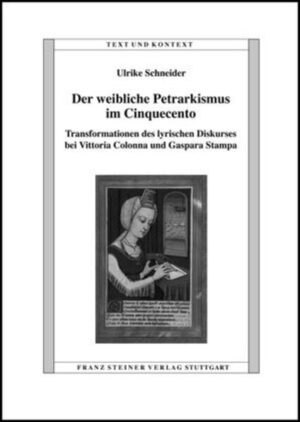 Der weibliche Petrarkismus im Cinquecento: Transformationen des lyrischen Diskurses bei Vittoria Colonna und Gaspara Stampa | Ulrike Schneider