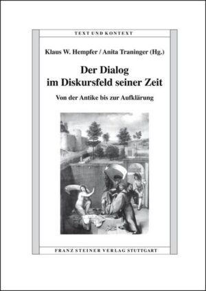 Der Dialog im Diskursfeld seiner Zeit: Von der Antike bis zur Aufklärung | Klaus W. Hempfer, Anita Traninger