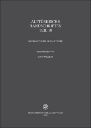 Alttürkische Handschriften: Teil 10: Buddhistische Erzähltexte | Jens Wilkens