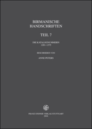 Burmese Manuscripts / Birmanische Handschriften: Teil 7: Die Katalognummern 1201-1375 | Anne Peters