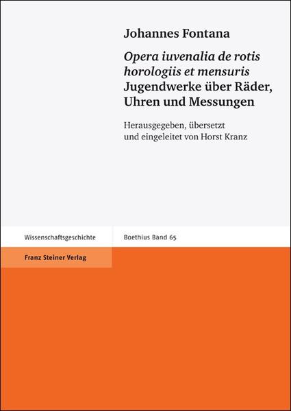 Johannes Fontana: "Opera iuvenalia de rotis horologiis et mensuris": Jugendwerke über Räder