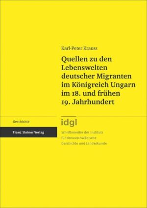 Quellen zu den Lebenswelten deutscher Migranten im Königreich Ungarn im 18. und frühen 19. Jahrhundert | Bundesamt für magische Wesen