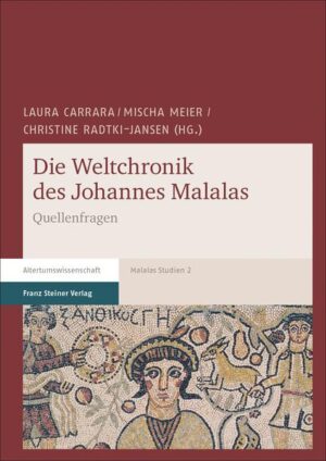Die Weltchronik des Johannes Malalas: Quellenfragen | Laura Carrara, Mischa Meier, Christine Radtki-Jansen