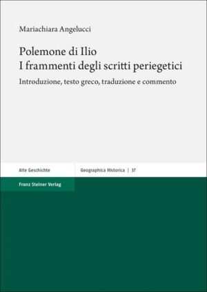 Polemone di Ilio. I frammenti degli scritti periegetici | Mariachiara Angelucci