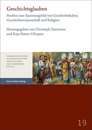 Geschichtsglauben | Christoph Dartmann, Kaja Harter-Uibopuu