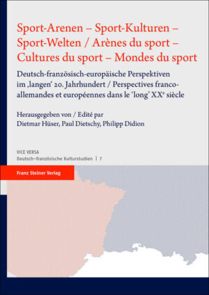 Sport-Arenen - Sport-Kulturen - Sport-Welten / Arènes du sport - Cultures du sport - Mondes du sport | Dietmar Hüser, Paul Dietschy, Philipp Didion