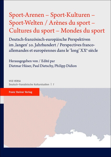 Sport-Arenen - Sport-Kulturen - Sport-Welten / Arènes du sport - Cultures du sport - Mondes du sport | Dietmar Hüser, Paul Dietschy, Philipp Didion