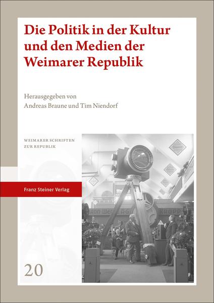Die Politik in der Kultur und den Medien der Weimarer Republik | Andreas Braune, Tim Niendorf