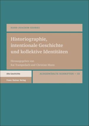 Historiographie, intentionale Geschichte und kollektive Identitäten | Hans-Joachim Gehrke
