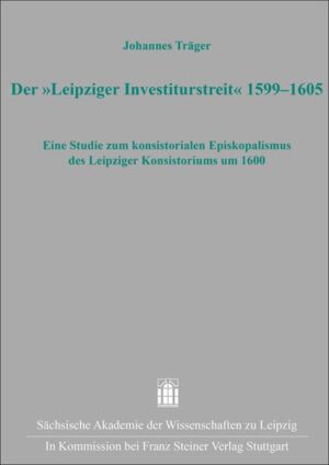 Der „Leipziger Investiturstreit“ 1599-1605 | Johannes Träger