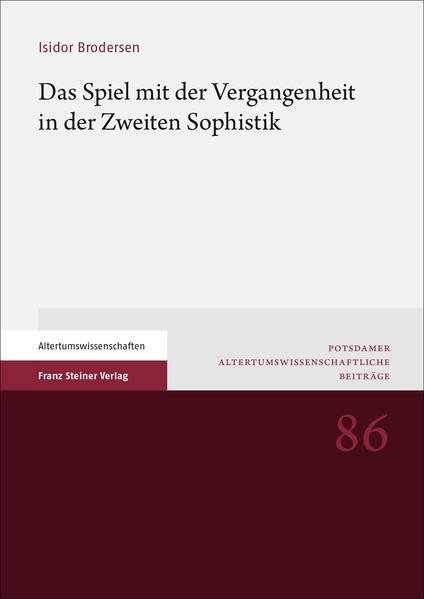 Das Spiel mit der Vergangenheit in der Zweiten Sophistik | Isidor Brodersen