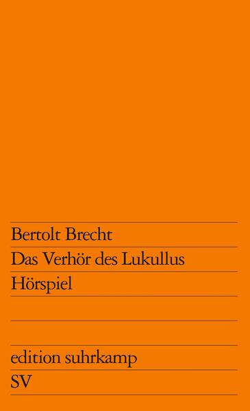 Im Vorspruch zu Heft 11 der Versuche (1951) schreibt Brecht: »›Das Verhör des Lukullus‹, der 25. Versuch, 1939 vor Ausbruch des Zweiten Weltkrieges geschrieben, ist ein Hörspiel. Es bildet die Grundlage der Oper ›Die Verurteilung des Lukullus‹ deren Musik Paul Dessau schrieb.«