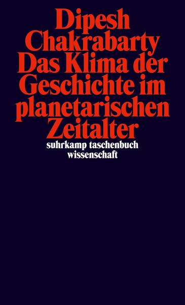 Das Klima der Geschichte im planetarischen Zeitalter | Dipesh Chakrabarty