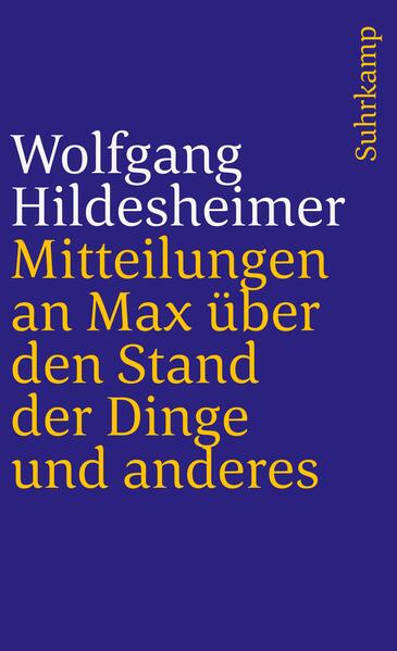 »Wolfgang Hildesheimer hat ein ganz kleines Buch geschrieben, das sehr traurig ist und eines der lustigsten. Es heißt ›Mitteilung an Max über den Stand der Dinge und anderes‹. So waren schon die sechs Seiten überschrieben, die Hildesheimer 1981 zur Festschrift für Max Frisch beisteuerte, und aus jenen sechs Seiten sind nun sechzig geworden. ... Hildesheimer liebte bislang die Sprache als ein ehrliches Material für täuschende Veranstaltungen. Jetzt scheint auch sie ihm in Verruf geraten. ... Er gebarucht die Sprache konsequent, wo sie inkonsequent ist