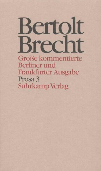 Sammlungen und Dialoge Proletarische Anekdoten aus dem Lesebuch für Städtebewohner / Geschichten vom Herrn Keuner / Buch der Wendungen / Flüchtlingsgespräche / Mies und Meck / Kalendergeschichten