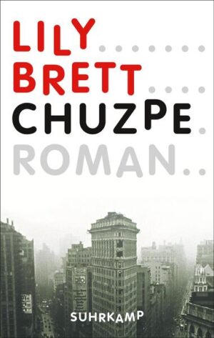 Chuzpe ist Lily Bretts sprühender Roman über Väter und Töchter, polnische Küche und New Yorker Neurosen