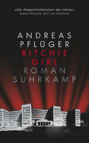 Ritchie Girl Roman | »Ein packendes Buch, das tief in die Abgründe der deutschen Nachkriegsgeschichte vordringt.« Deutschlandfunk | Andreas Pflüger