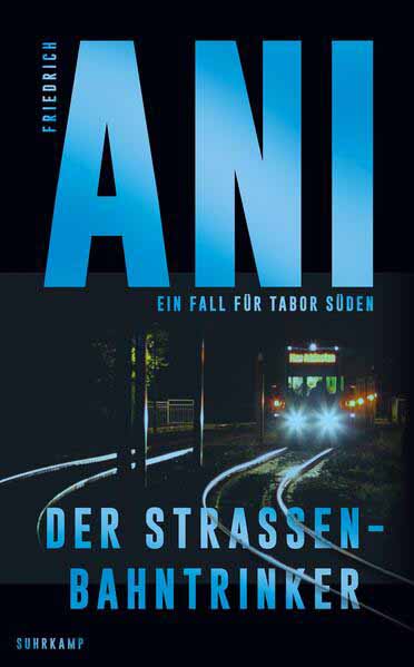 Der Straßenbahntrinker Ein Fall für Tabor Süden | Friedrich Ani