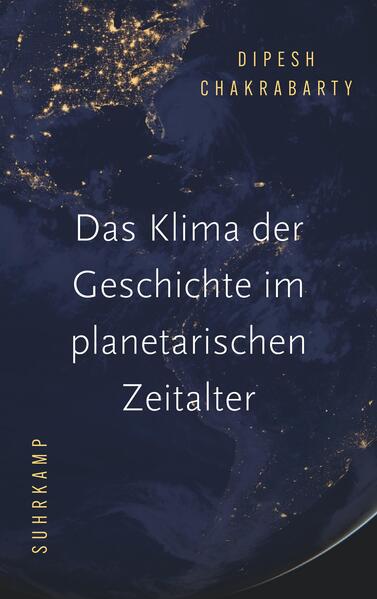 Das Klima der Geschichte im planetarischen Zeitalter | Dipesh Chakrabarty