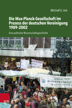 Die Max-Planck-Gesellschaft im Prozess der deutschen Vereinigung 1989-2002 | Mitchell G. Ash
