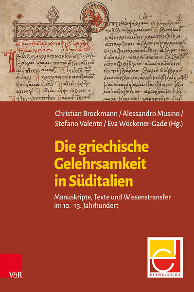 Die griechische Gelehrsamkeit in Süditalien: Manuskripte, Texte und Wissenstransfer im 10.-13. Jahrhundert | Christian Brockmann, Alessandro Musino, Stefano Valente, Eva Wöckener-Gade