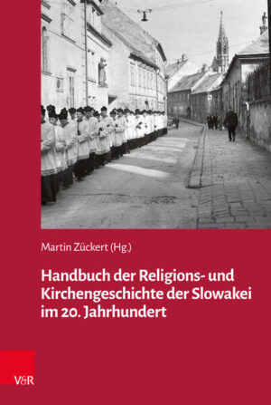 Handbuch der Religions- und Kirchengeschichte der Slowakei im 20. Jahrhundert | Martin Zückert