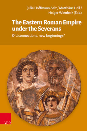 The Eastern Roman Empire under the Severans | Julia Hoffmann-Salz, Matthäus Heil, Holger Wienholz