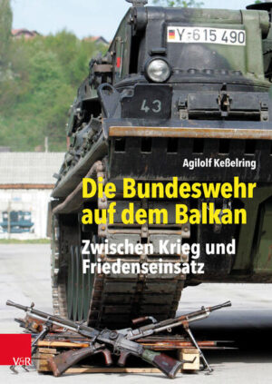 Die Bundeswehr auf dem Balkan | Agilolf Keßelring