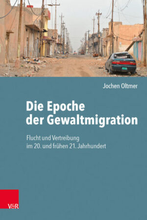 Die Epoche der Gewaltmigration | Jochen Oltmer