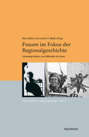 Frauen im Fokus der Regionalgeschichte | Nina Gallion, Caroline Elisabeth Weber