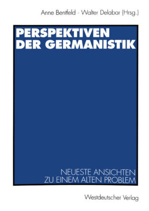 Perspektiven der Germanistik: Neueste Ansichten zu einem alten Problem | Anne Bentfeld, Walter Delabar