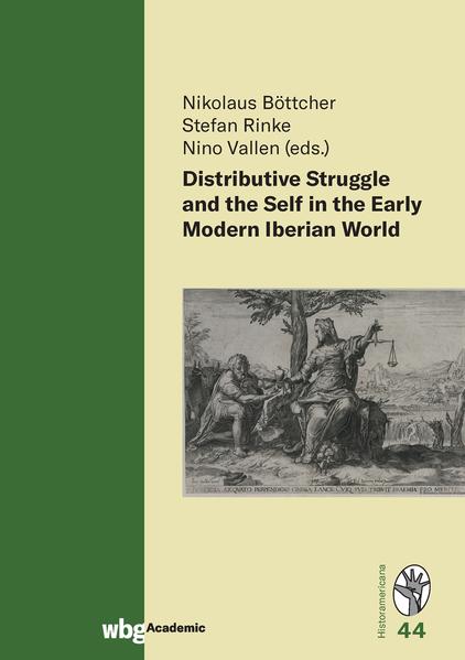 Distributive Struggle and the Self in the Early Modern Iberian World | Nino Vallen, Nikolaus Böttcher, Stefan Rinke