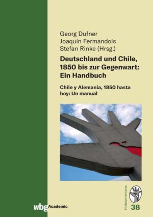 Deutschland und Chile, 1850 bis zur Gegenwart: Ein Handbuch | Stefan Rinke