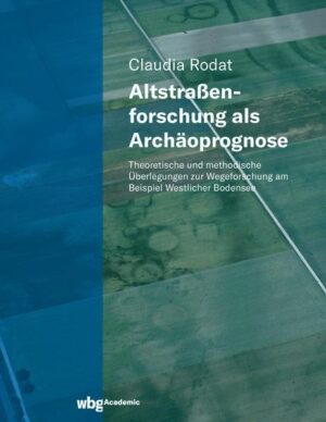 Altstraßenforschung als Archäoprognose | Claudia Rodat