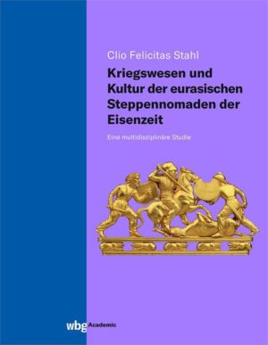 Kriegswesen und Kultur der eurasischen Steppennomaden der Eisenzeit | Clio Felicitas Stahl M.A.