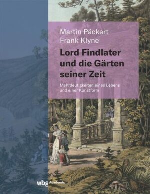 Lord Findlater und die Gärten seiner Zeit | Martin Päckert, Frank Klyne
