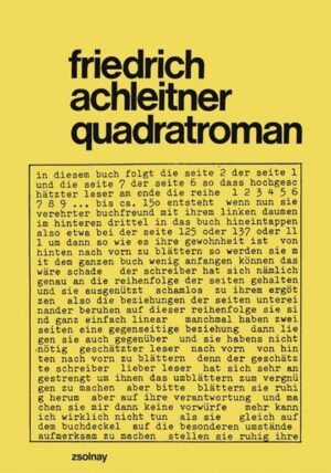 Friedrich Achleitners 1973 erstmals erschienener quadratroman zählt gemeinsam mit Konrad Bayers "kopf des vitus bering" (1965) und Oswald Wieners "die verbesserung von mitteleuropa, roman" (1969) zu den klassischen Texten der Wiener Gruppe. Held von Achleitners radikalem Experiment ist die Figur eines Quadrats, mit dem auf jeder Seite etwas passiert, aus dem verschiedene sprachliche und graphische Elemente entstehen. Jörg Drews verlangte damals in seiner Besprechung: "Anschauen!"