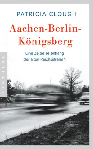 Aachen - Berlin - Königsberg | Patricia Clough