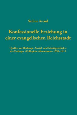 Konfessionelle Erziehung in einer evangelischen Reichsstadt | Sabine Arend
