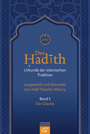 Der Hadith. Quelle der islamischen Tradition / Der Glaube | Adel Theodor Khoury, Adel Theodor Deutsch Khoury