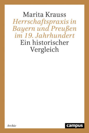 Herrschaftspraxis in Bayern und Preußen im 19. Jahrhundert | Marita Krauss