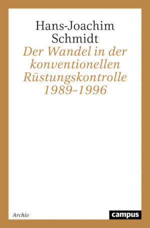 Der Wandel in der konventionellen Rüstungskontrolle 1989-1996 | Hans-Joachim Schmidt